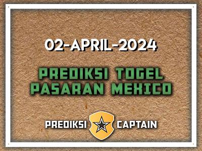 Prediksi-Captain-Paito-Mexico-Selasa-2-April-2024-Terjitu